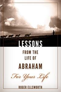 Lessons from the Life of Abraham For Your Life
