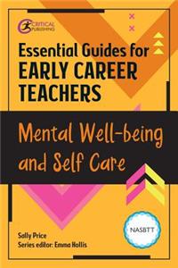 Essential Guides for Early Career Teachers: Mental Well-Being and Self-Care