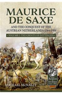 Maurice De Saxe and the Conquest of the Austrian Netherlands 1744-1748