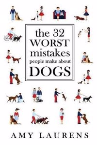 The 32 Worst Mistakes People Make about Dogs