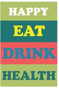 Happy EAT DRINK HEALTH