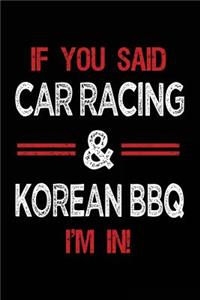 If You Said Car Racing & Korean BBQ I'm in