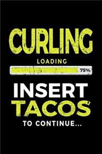 Curling Loading 75% Insert Tacos to Continue
