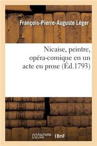 Nicaise, Peintre, Opéra-Comique En Un Acte En Prose