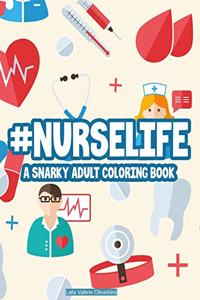 #Nurselife A Snarky Adult Coloring Book