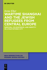 Wartime Shanghai and the Jewish Refugees from Central Europe