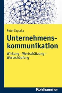 Unternehmenskommunikation. Wirkung - Wertschatzung - Wertschopfung