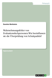 Wahrnehmungsfehler von Evaluationsfachpersonen. Wie beeinflussen sie die Überprüfung von Schulqualität?