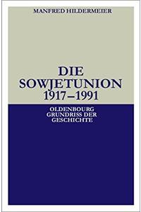 Die Sowjetunion: 19171991 (Oldenbourg Grundriss der Geschichte)