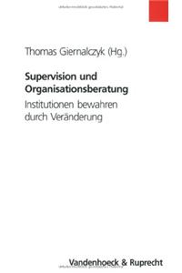 Supervision Und Organisationsberatung: Institutionen Bewahren Durch Veranderung