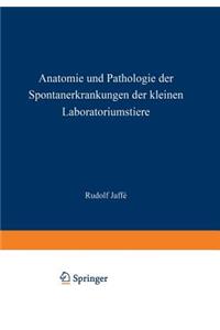 Anatomie Und Pathologie Der Spontanerkrankungen Der Kleinen Laboratoriumstiere