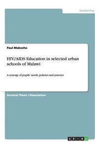 HIV/AIDS Education in selected urban schools of Malawi: A synergy of pupils' needs, policies and practice