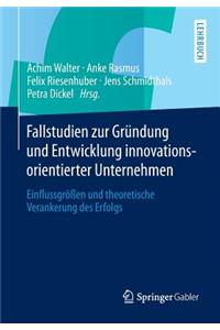 Fallstudien Zur Gründung Und Entwicklung Innovationsorientierter Unternehmen