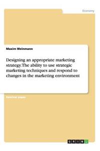 Designing an appropriate marketing strategy. The ability to use strategic marketing techniques and respond to changes in the marketing environment