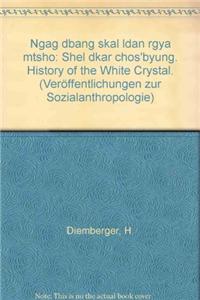 Ngag Dbang Skal Ldan Rgya Mtsho Shel Dkar Chos Byung /History of the 'white Crystal'