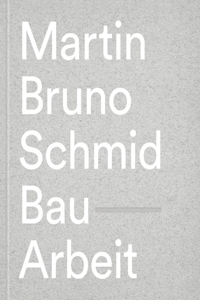 Martin Bruno Schmid: Construction-Works