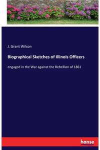 Biographical Sketches of Illinois Officers