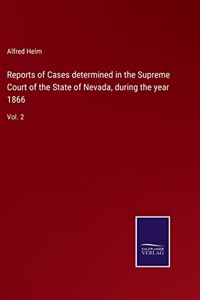 Reports of Cases determined in the Supreme Court of the State of Nevada, during the year 1866