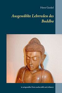 Ausgewählte Lehrreden des Buddha: in zeitgemäßer Form nacherzählt und erläutert