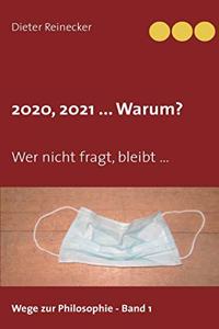 2020, 2021 ... Warum?