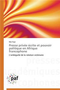 Presse Privée Écrite Et Pouvoir Politique En Afrique Francophone