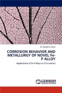 Corrosion Behavior and Metallurgy of Novel Fe-P Alloy