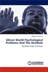 Silicon World Psychological Problems and the Antidote