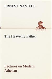 The Heavenly Father Lectures on Modern Atheism