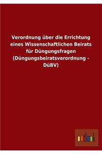Verordnung Uber Die Errichtung Eines Wissenschaftlichen Beirats Fur Dungungsfragen (Dungungsbeiratsverordnung - Dubv)