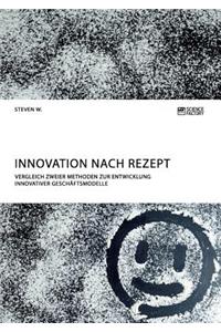 Innovation nach Rezept. Vergleich zweier Methoden zur Entwicklung innovativer Geschäftsmodelle