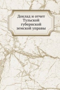 Doklad i otchet Tulskoj gubernskoj zemskoj upravy