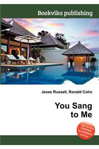 You Sang to Me