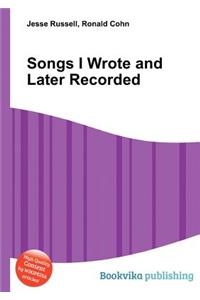 Songs I Wrote and Later Recorded