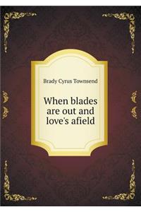 When Blades Are Out and Love's Afield