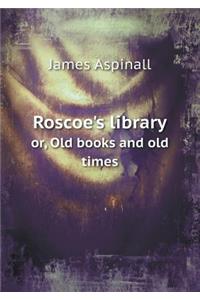Roscoe's Library Or, Old Books and Old Times