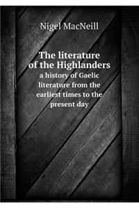 The literature of the Highlanders a history of Gaelic literature from the earliest times to the present day