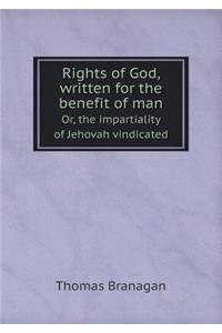 Rights of God, Written for the Benefit of Man Or, the Impartiality of Jehovah Vindicated