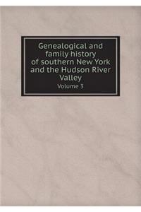 Genealogical and family history of southern New York and the Hudson River Valley Volume 3