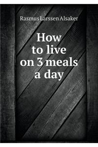 How to Live on 3 Meals a Day