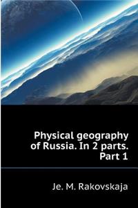 Physical Geography of Russia. in 2 Parts. Part 1