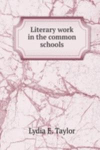 LITERARY WORK IN THE COMMON SCHOOLS