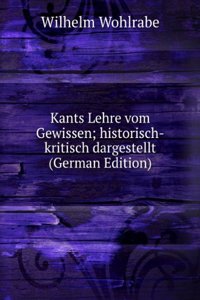 Kants Lehre vom Gewissen; historisch-kritisch dargestellt (German Edition)