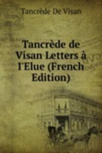 Tancrede de Visan Letters a I'Elue (French Edition)