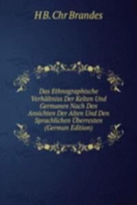 Das Ethnographische Verhaltniss der Kelten Und Germanen nach den Ansichten Der Alten und den Sprachlichen Uberresten
