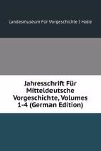 Jahresschrift Fur Mitteldeutsche Vorgeschichte, Volumes 1-4 (German Edition)