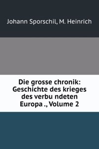 Die Grosse Chronik: Geschichte Des Krieges Des Verbundeten Europa's Gegen Napoleon Bonaparte, in Den Jahren 1813, 1814 Und 1815, Volume 2 (German Edition)