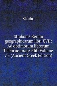 Strabonis Rerum geographicarum libri XVII: Ad optimorum librorum fidem accurate editi Volume v.3 (Ancient Greek Edition)