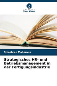 Strategisches HR- und Betriebsmanagement in der Fertigungsindustrie