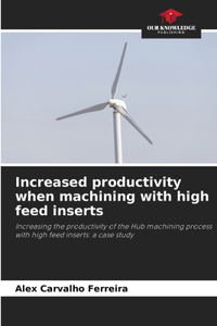 Increased productivity when machining with high feed inserts