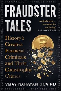 Fraudster Tales: History's Greatest Financial Criminals and Their Catastrophic Crimes